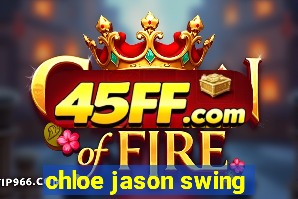 chloe jason swing
